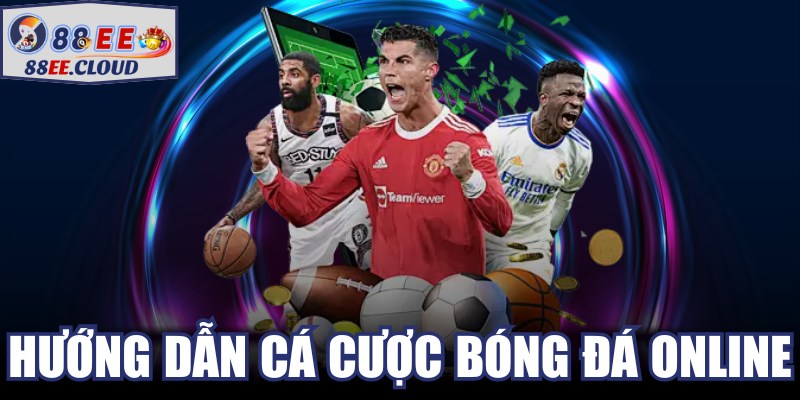 Hướng Dẫn Cá Cược Bóng Đá Online
